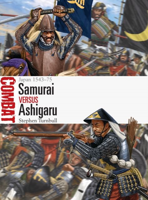 Samurai vs Ashigaru : Japan 1543–75