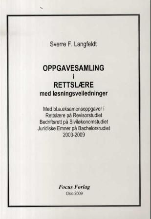 Oppgavesamling i rettslære med løsningsveiledninger : med bl.a. eksamensoppgaver i rettslære på revisorstudiet, bedriftsrett på siviløkonomstudiet, jurdiske emner på bachelorstudiet 2003-2009