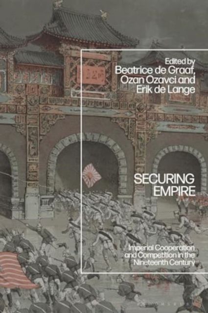 Forsidebilde av Securing Empire : Imperial Cooperation and Competition in the Nineteenth Century