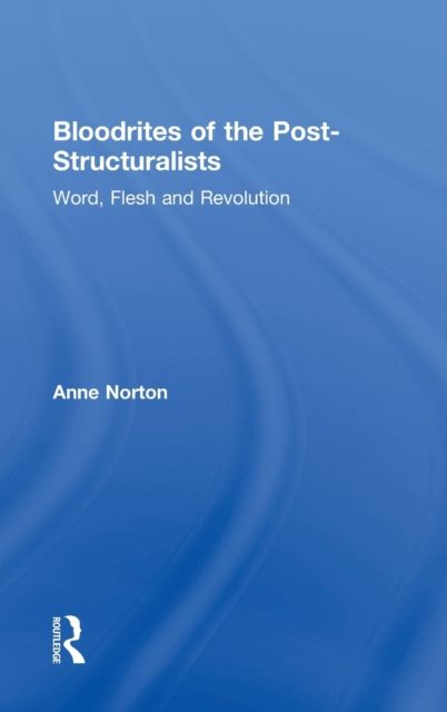 Bloodrites of the Post-Structuralists : Word Flesh and Revolution