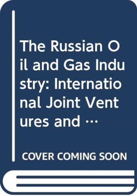 The Russian Oil and Gas Industry : International Joint Ventures and Local Companies