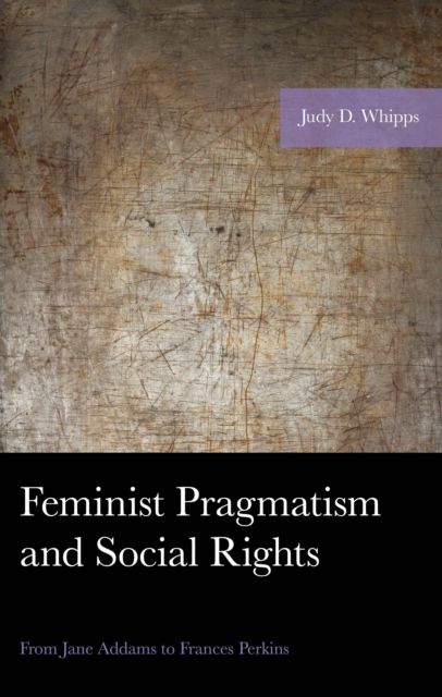 Feminist Pragmatism and Social Rights : From Jane Addams to Frances Perkins