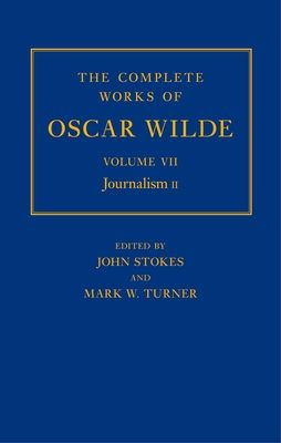 The Complete Works of Oscar Wilde: Volume VII: Journalism II