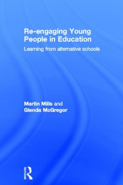 Re-engaging Young People in Education : Learning from alternative schools