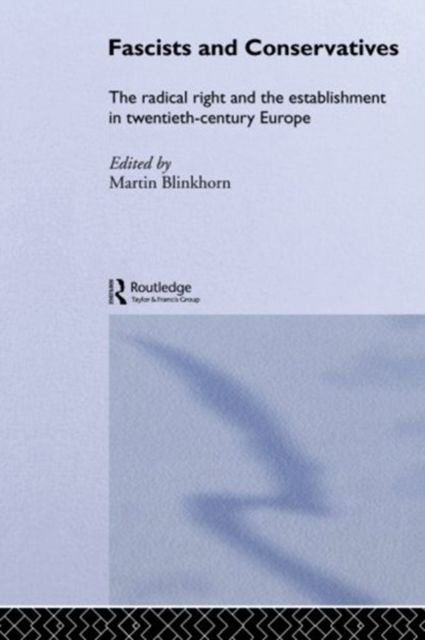 Fascists and Conservatives : The radical right and the establishment in twentieth-century Europe