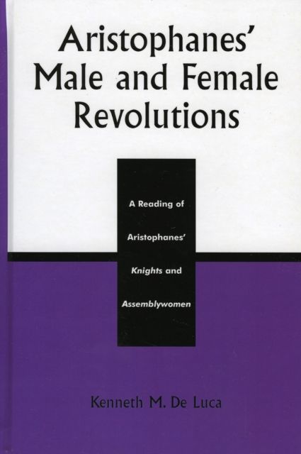 Aristophanes' Male and Female Revolutions : A Reading of Aristophanes' Knights and Assemblywomen