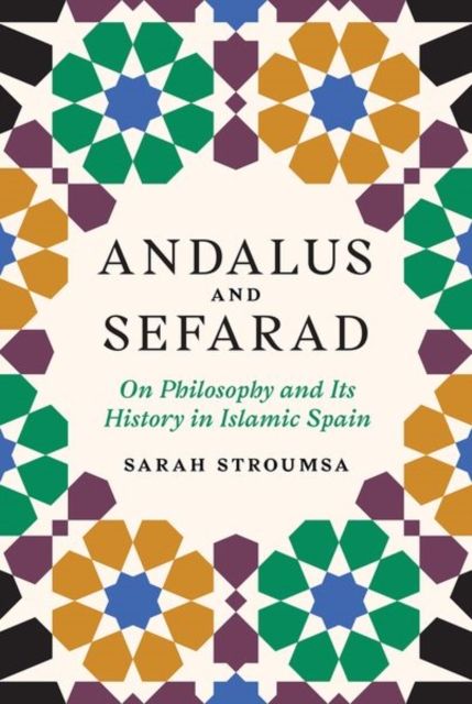 Andalus and Sefarad : On Philosophy and Its History in Islamic Spain