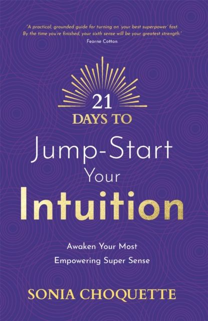 21 Days to Jump-Start Your Intuition : Awaken Your Most Empowering Super Sense