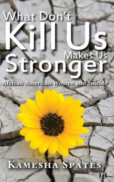 What Don't Kill Us Makes Us Stronger : African American Women and Suicide
