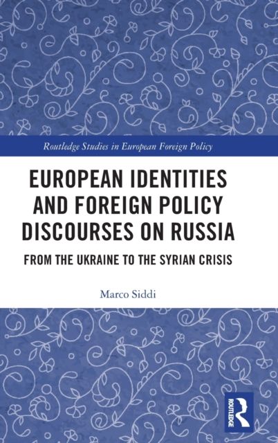 European Identities and Foreign Policy Discourses on Russia : From the Ukraine to the Syrian Crisis