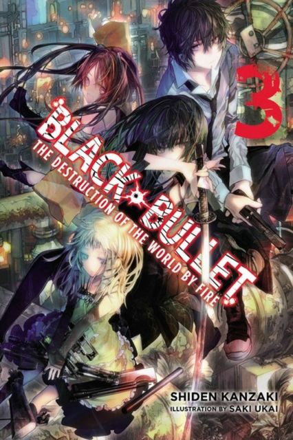 Black Bullet, Vol. 3 (light novel) : The Destruction of the World by Fire
