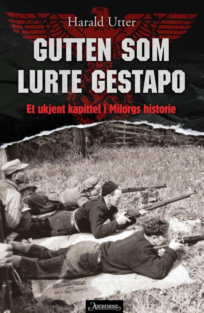 Gutten som lurte Gestapo : et ukjent kapittel i Milorgs historie