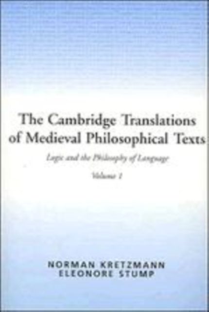 The Cambridge Translations of Medieval Philosophical Texts: Volume 1, Logic and the Philosophy of Language