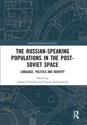 The Russian-speaking Populations in the Post-Soviet Space : Language, Politics and Identity