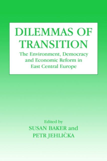 Dilemmas of Transition : The Environment, Democracy and Economic Reform in East Central Europe