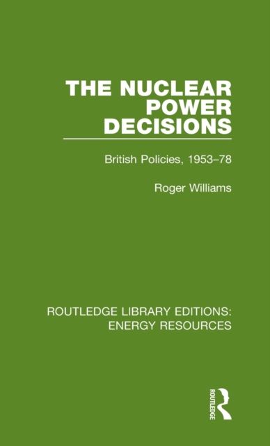 The Nuclear Power Decisions : British Policies, 1953-78