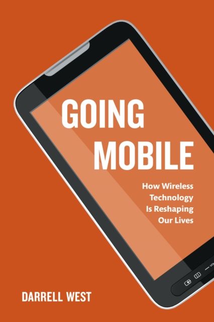 Going Mobile : How Wireless Technology is Reshaping Our Lives