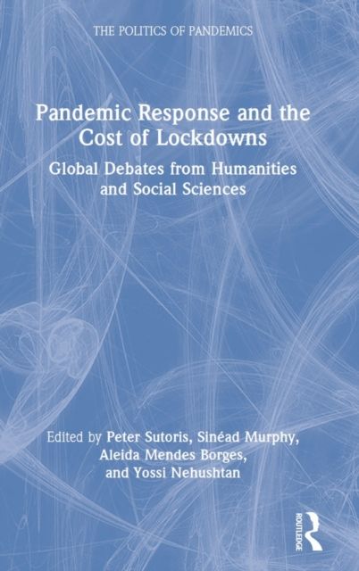 Pandemic Response and the Cost of Lockdowns : Global Debates from Humanities and Social Sciences