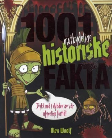 1001 motbydelige historiske fakta : dykk ned i dybden av vår ufyselige fortid!