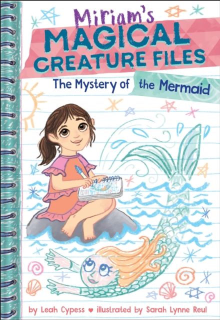 The Mystery of the Mermaid (Miriam's Magical Creature Files Book #3) : A Chapter Book