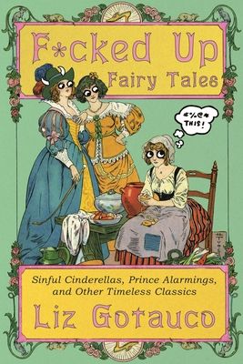Forsidebilde av F*cked Up Fairy Tales : Sinful Cinderellas, Prince Alarmings, and Other Timeless Classics