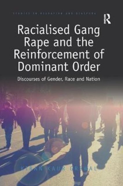 Racialised Gang Rape and the Reinforcement of Dominant Order : Discourses of Gender, Race and Nation