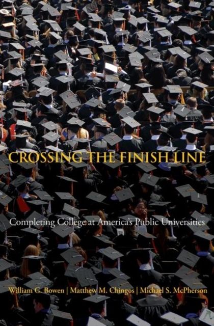 Crossing the Finish Line : Completing College at America's Public Universities