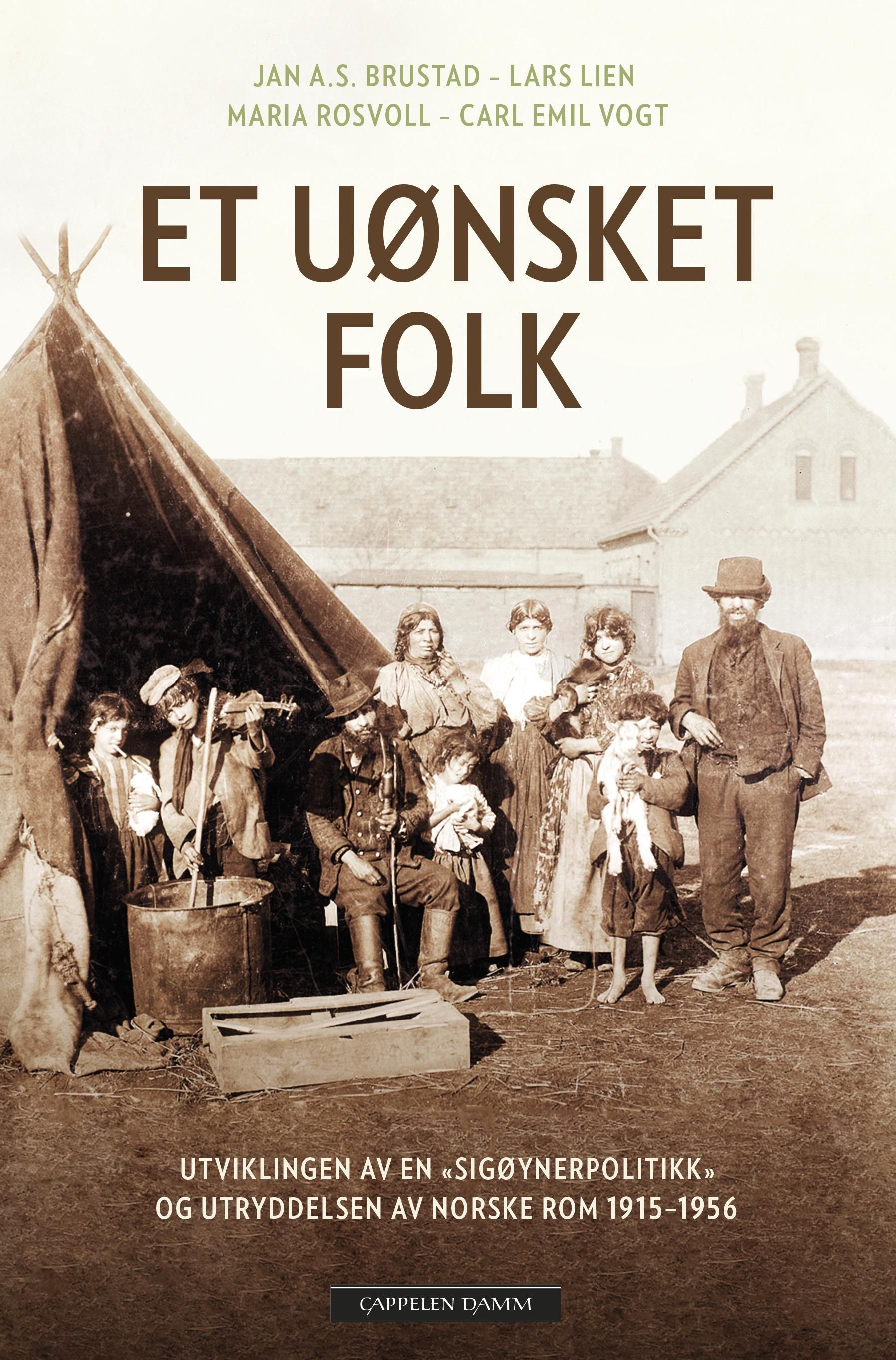 Et Uønsket folk : utviklingen av en "sigøynerpolitikk" og utryddelsen av norske rom 1915-1956