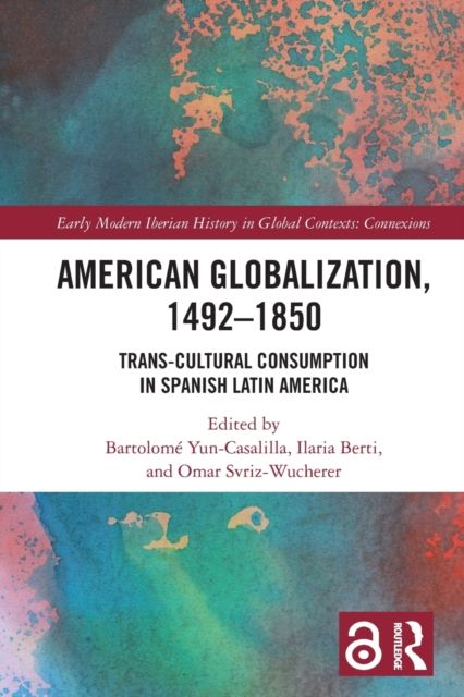 American Globalization, 1492–1850 : Trans-Cultural Consumption in Spanish Latin America