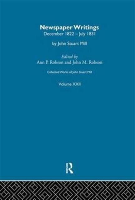 Collected Works of John Stuart Mill : XXII. Newspaper Writings Vol A