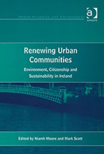 Renewing Urban Communities : Environment, Citizenship and Sustainability in Ireland