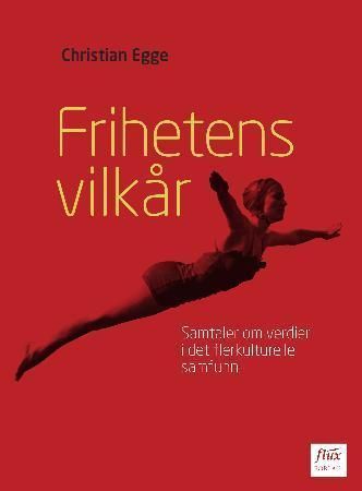 Frihetens vilkår : samtaler om verdier i det flerkulturelle samfunn