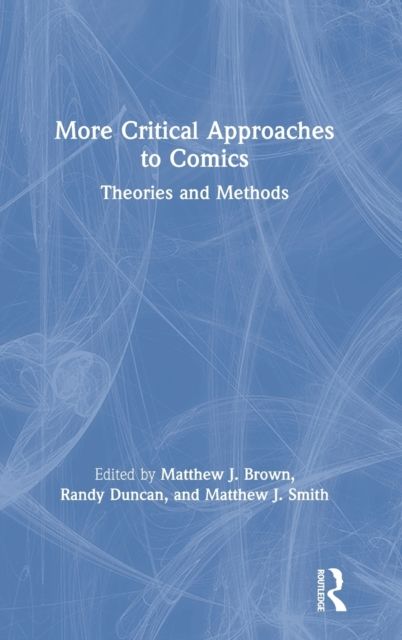 More Critical Approaches to Comics : Theories and Methods