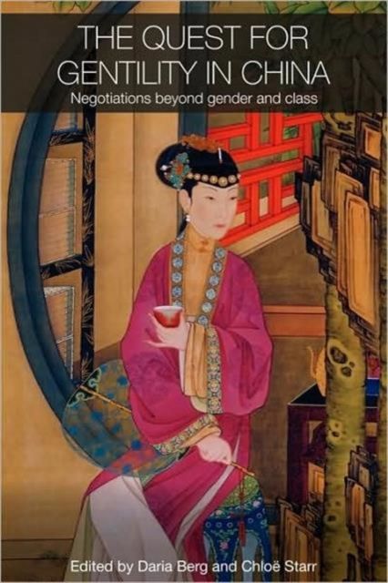 The Quest for Gentility in China : Negotiations Beyond Gender and Class