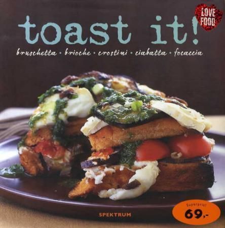 Forsidebilde av Toast it! : bruschetta - brioche - crostini - ciabatta - focaccia