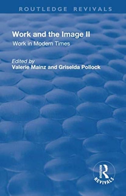Work and the Image : Volume 2: Work in Modern Times - Visual Mediations and Social Processes