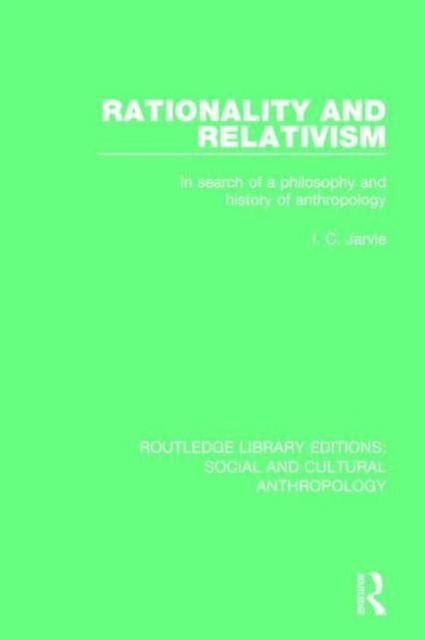 Rationality and Relativism : In Search of a Philosophy and History of Anthropology