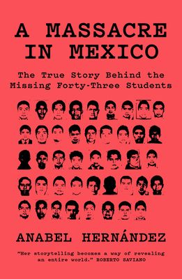 Forsidebilde av A Massacre in Mexico : The True Story behind the Missing Forty-Three Students