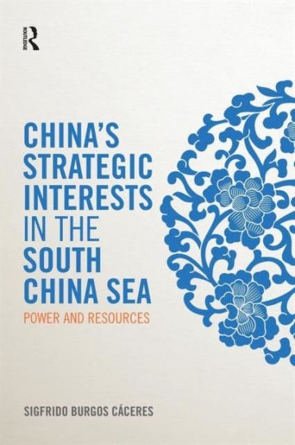 China's Strategic Interests in the South China Sea : Power and Resources