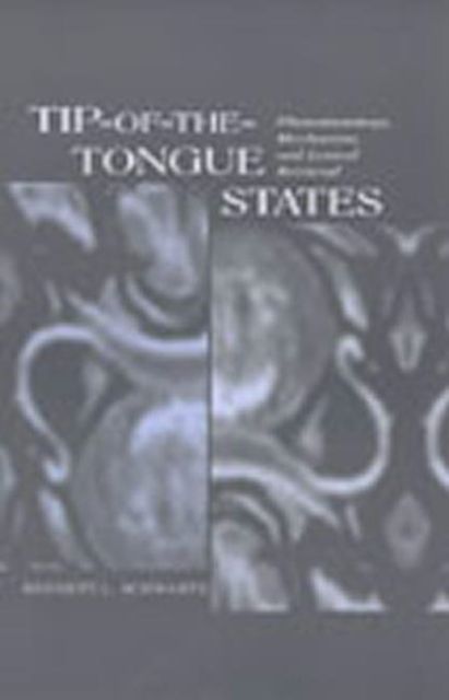 Tip-of-the-tongue States : Phenomenology, Mechanism, and Lexical Retrieval