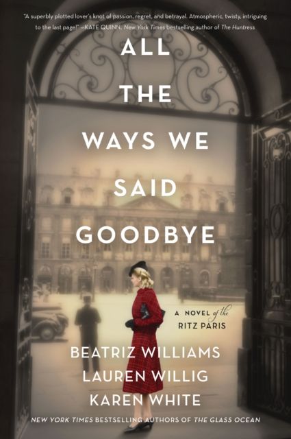 All the Ways We Said Goodbye : A Novel of the Ritz Paris