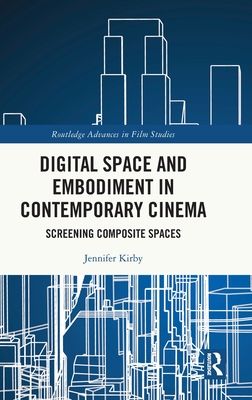 Digital Space and Embodiment in Contemporary Cinema : Screening Composite Spaces