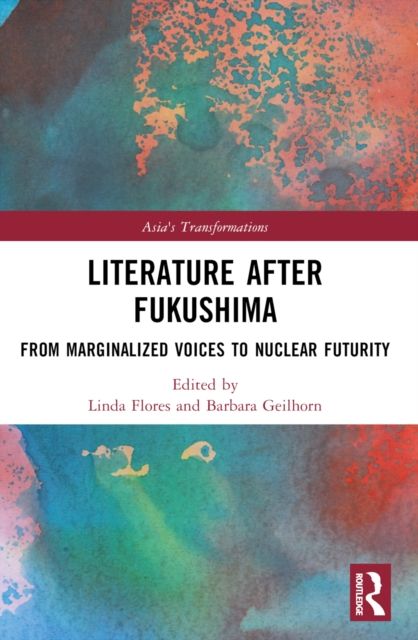 Literature After Fukushima : From Marginalized Voices to Nuclear Futurity