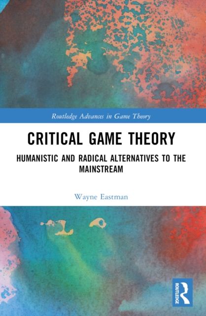 Critical Game Theory : Humanistic and Radical Alternatives to the Mainstream