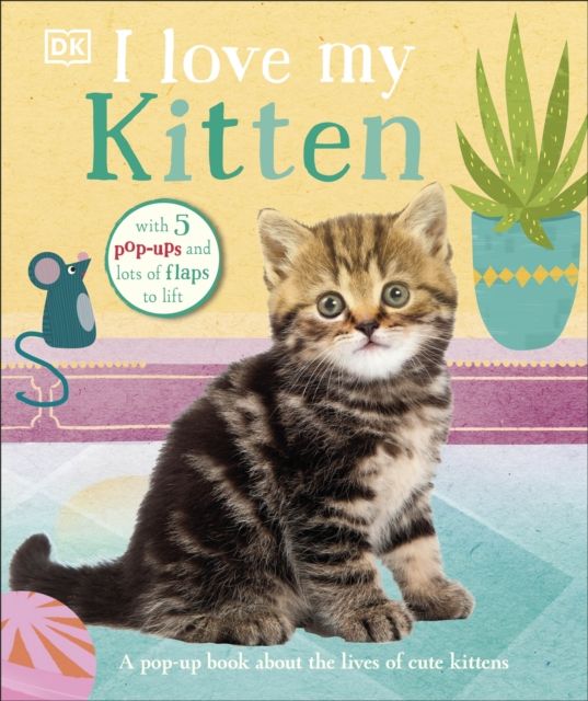 I Love My Kitten : A Pop-Up Book About the Lives of Cute Kittens