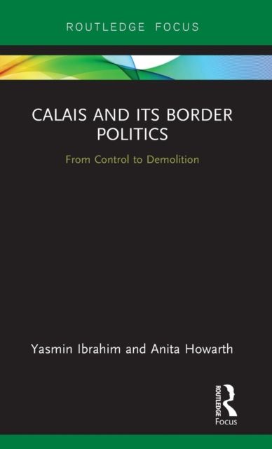 Calais and its Border Politics : From Control to Demolition