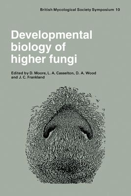 Developmental Biology of Higher Fungi : Symposium of the British Mycological Society Held at the University of Manchester April 1984