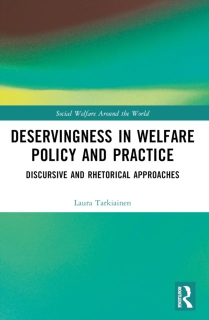 Deservingness in Welfare Policy and Practice : Discursive and Rhetorical Approaches