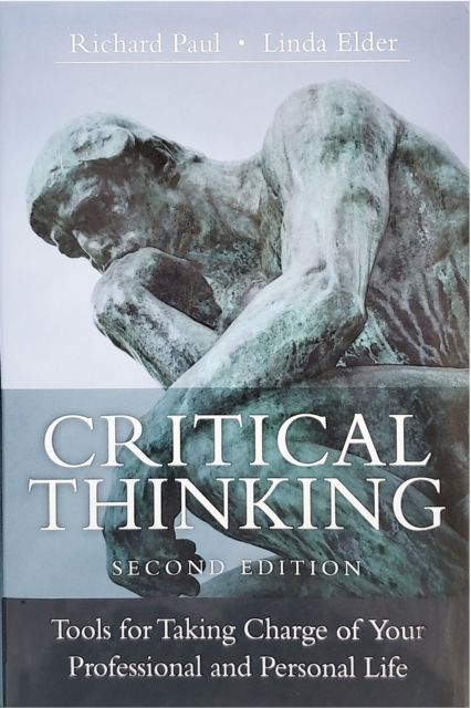 Critical Thinking : Tools for Taking Charge of Your Professional and Personal Life
