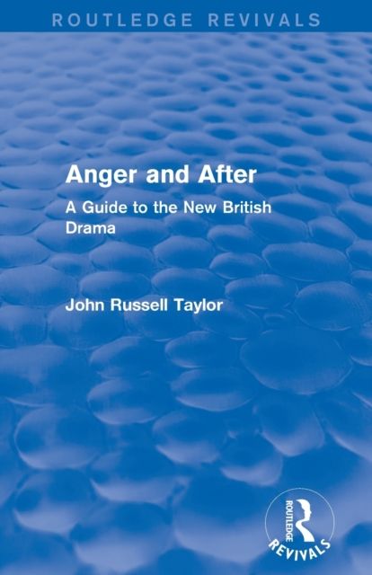 Anger and After (Routledge Revivals) : A Guide to the New British Drama